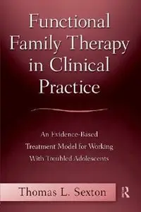 Functional Family Therapy in Clinical Practice: An Evidence-Based Treatment Model for Working With Troubled... (repost)