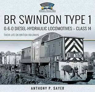 BR Swindon Type 1 0-6-0 Diesel-Hydraulic Locomotives - Class 14: Their Life on British Railways