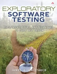 Exploratory Software Testing: Tips, Tricks, Tours, and Techniques to Guide Test Design (repost)