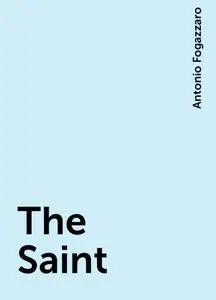 «The Saint» by Antonio Fogazzaro