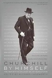 Churchill By Himself: The Definitive Collection of Quotations