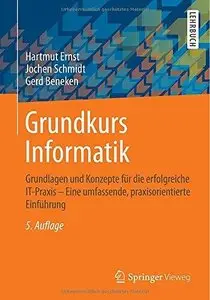 Grundkurs Informatik: Grundlagen und Konzepte für die erfolgreiche IT-Praxis (Repost)