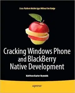 Cracking Windows Phone and BlackBerry Native Development: Cross-Platform Mobile Apps Without the Kludge (Repost)