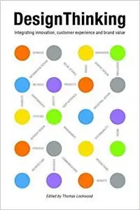 Design Thinking: Integrating Innovation, Customer Experience, and Brand Value (Repost)