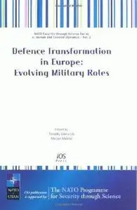 Defence Transformation in Europe: Evolving Military Roles (Nato Security Throught Science)