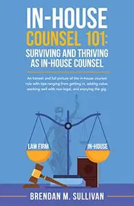 In-House Counsel 101: Surviving and Thriving as In-House Counsel