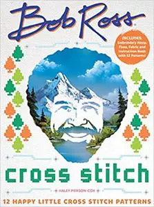 Bob Ross Cross Stitch: 12 Happy Little Cross Stitch Patterns - Includes: Embroidery Hoop, Floss, Fabric and Instruction