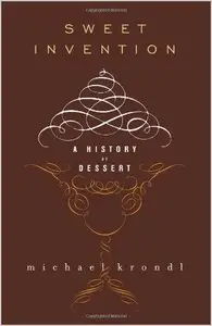 Sweet Invention: A History of Dessert