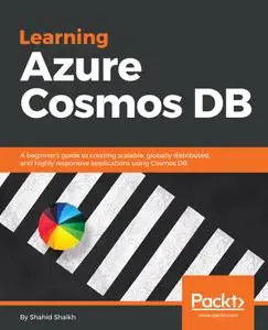 Learning Azure Cosmos DB: A beginner's guide to creating scalable, globally distributed, and highly responsive applications...