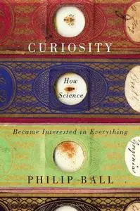 Curiosity: How Science Became Interested in Everything (repost)