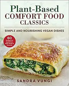 Plant-Based Comfort Food Classics: Simple and Nourishing Vegan Dishes