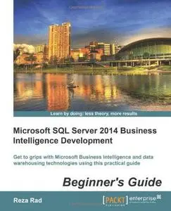 Microsoft SQL Server 2014 Business Intelligence Development Beginner's Guide [Repost]