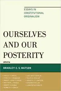 Ourselves and Our Posterity: Essays in Constitutional Originalism