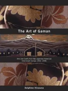 The Art of Gaman: Arts and Crafts from the Japanese American Internment Camps 1942-1946
