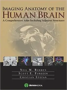 Imaging Anatomy of the Human Brain: A Comprehensive Atlas Including Adjacent Structures