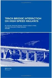 Track-Bridge Interaction on High-Speed Railways: Selected and revised papers from the Workshop on Track-Bridge... (repost)