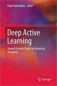 Deep Active Learning: Toward Greater Depth in University Education