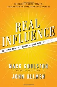 Real Influence: Persuade Without Pushing and Gain Without Giving In (repost)