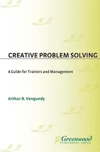 Creative Problem Solving: A Guide for Trainers and Management (repost)