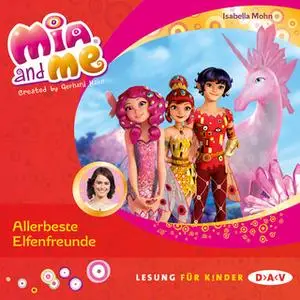 «Mia and me - Folge 19: Allerbeste Elfenfreunde» by Isabella Mohn
