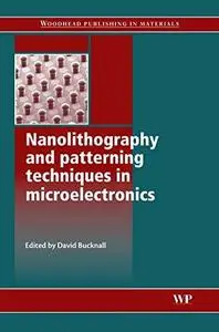 Nanolithography and Patterning Techniques in Microelectronics (Woodhead Publishing in Materials)