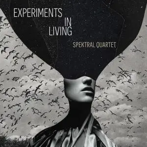 Spektral Quartet - Experiments in Living (2020) [Official Digital Download 24/176]