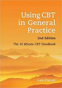 Using CBT in General Practice: The 10 Minute Consultation