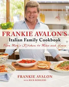 Frankie Avalon's Italian Family Cookbook: From Mom's Kitchen to Mine and Yours (Repost)