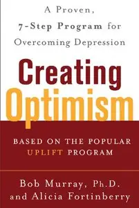 Creating Optimism : A Proven, 7-Step Program for Overcoming Depression (repost)