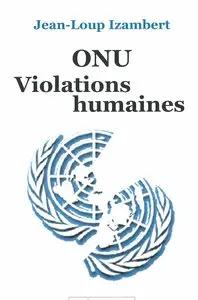 Jean-Loup Izambert, "ONU, violations humaines"