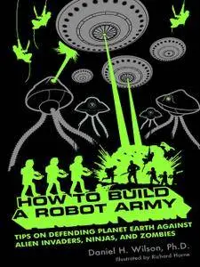 How To Build A Robot Army Tips On Defending Planet Earth