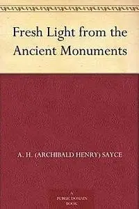 «Fresh Light from the Ancient Monuments» by Archibald Henry Sayce