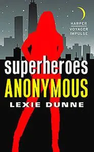«Superheroes Anonymous» by Lexie Dunne