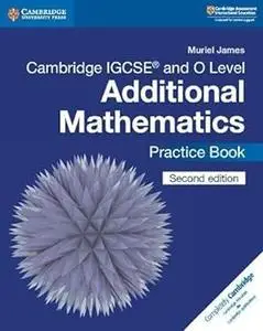 Cambridge IGCSE™ and O Level Additional Mathematics Practice Book  Ed 2