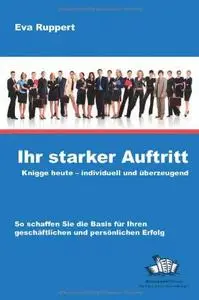 Ihr starker Auftritt Knigge heute individuell und ueberzeugend Edition