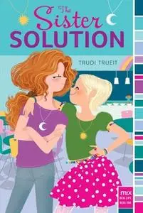 «The Sister Solution» by Trudi Trueit