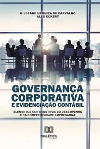 «Governança Corporativa e Evidenciação Contábil» by Alex Eckert, Gilseane Urquiza de Carvalho