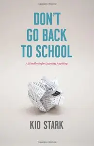 Don't Go Back to School: A Handbook for Learning Anything 