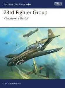 23rd Fighter Group: 'Chennault's Sharks' (Osprey Aviation Elite Units 31)