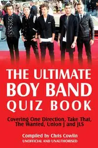 «The Ultimate Boy Band Quiz Book» by Chris Cowlin