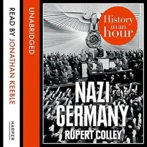 «Nazi Germany: History in an Hour» by Rupert Colley