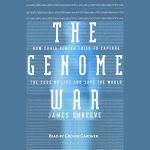 The Genome War: How Craig Venter Tried to Capture the Code of Life and Save the World [Audiobook] (Repost)