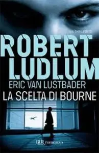 Robert Ludlum - La scelta di Bourne