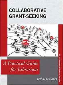 Collaborative Grant-Seeking: A Practical Guide for Librarians