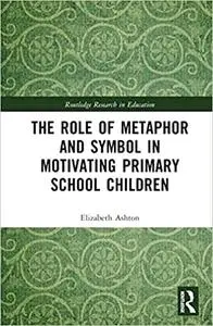 The Role of Metaphor and Symbol in Motivating Primary School Children