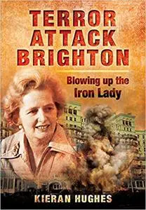 Terror Attack Brighton - Blowing up the Iron Lady