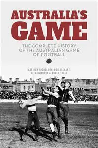 Australia's Game: The History of Australian Football