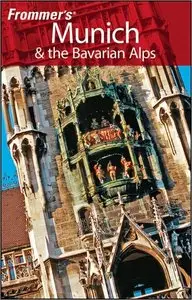 Frommer's Munich and the Bavarian Alps (Frommer's Complete Guides) by Darwin Porter [Repost]