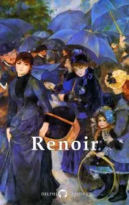 Delphi Complete Works of Pierre-Auguste Renoir (Illustrated) (Masters of Art Book 11)