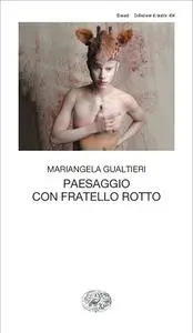 Mariangela Gualtieri - Paesaggio con fratello rotto